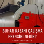 Buhar Kazanı Çalışma Prensibi Nedir?