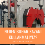 Neden Buhar Kazanı Kullanmalıyız?